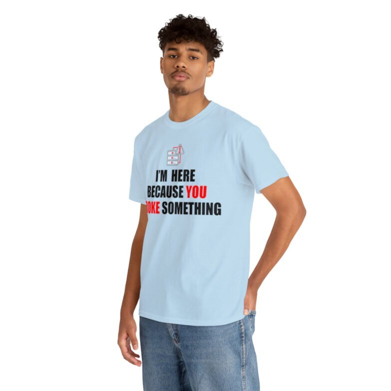 You broke something  - T Shirt - Image 85