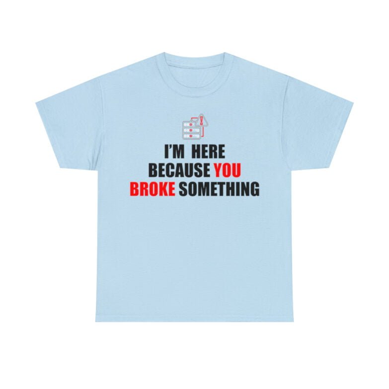 You broke something  - T Shirt - Image 86