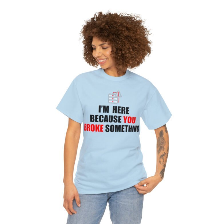 You broke something  - T Shirt - Image 88