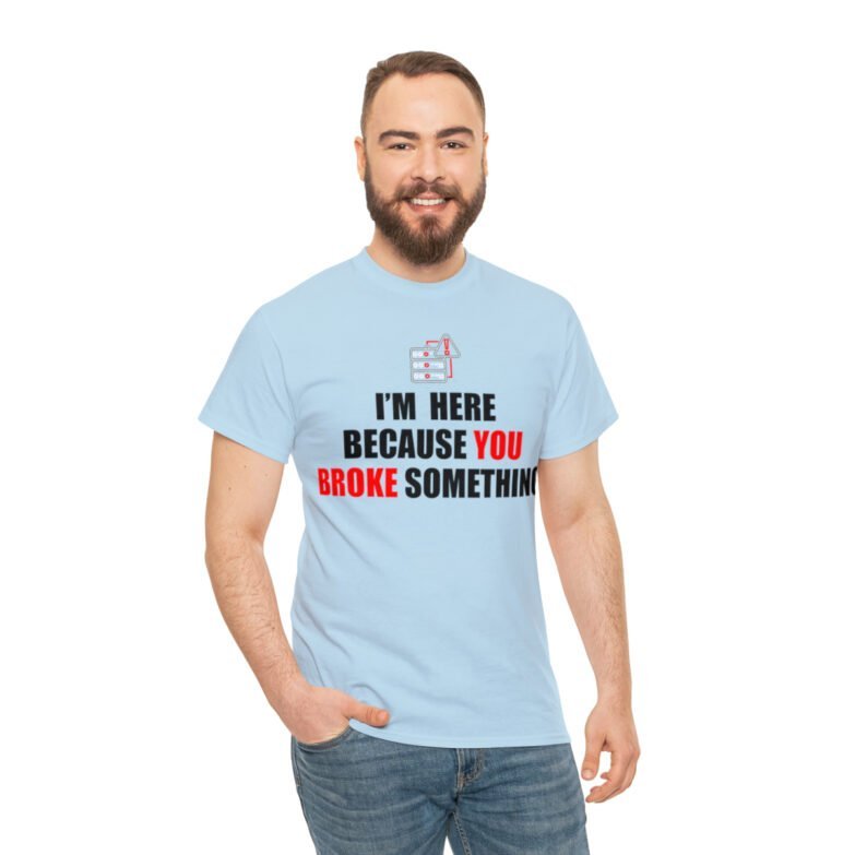 You broke something  - T Shirt - Image 90