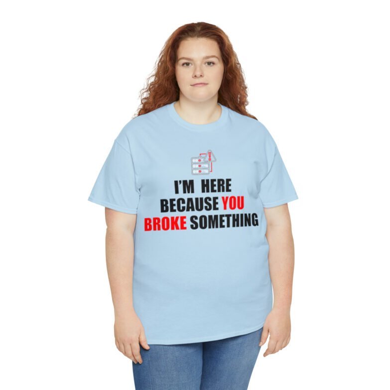 You broke something  - T Shirt - Image 91