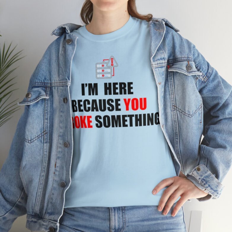 You broke something  - T Shirt - Image 93