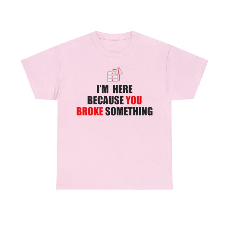 You broke something  - T Shirt - Image 110