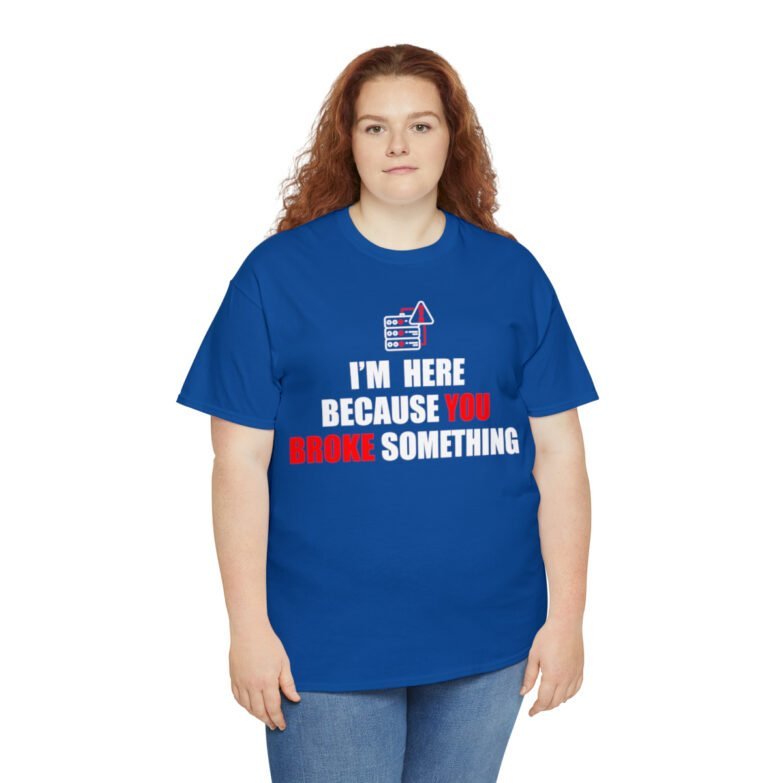 You broke something  - T Shirt - Image 103