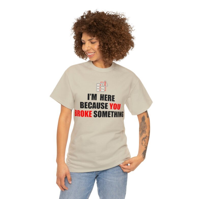 You broke something  - T Shirt - Image 28