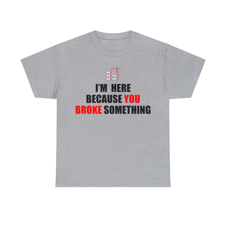 You broke something  - T Shirt - Image 50