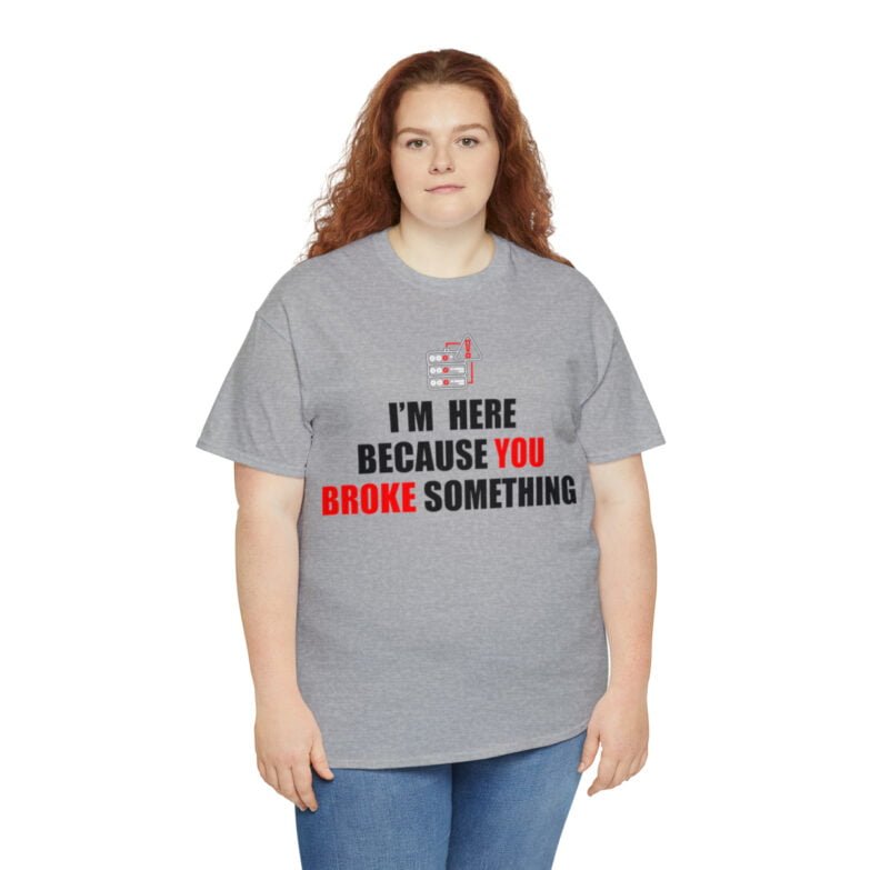 You broke something  - T Shirt - Image 55