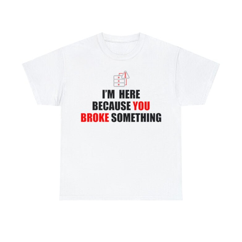 You broke something  - T Shirt - Image 14