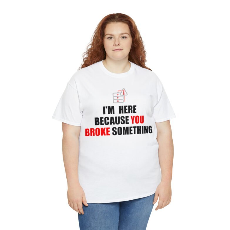 You broke something  - T Shirt - Image 19