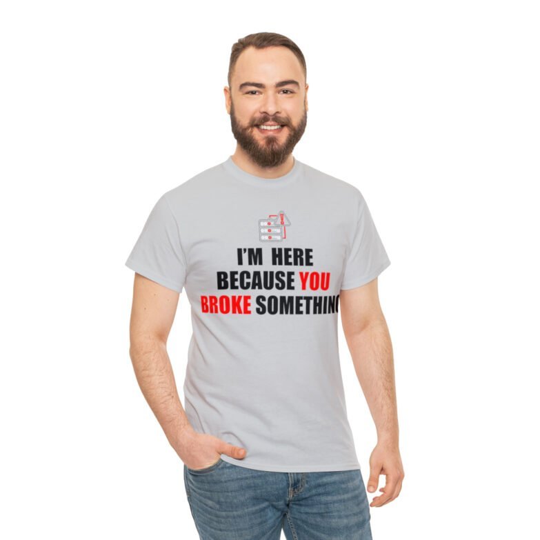 You broke something  - T Shirt - Image 42