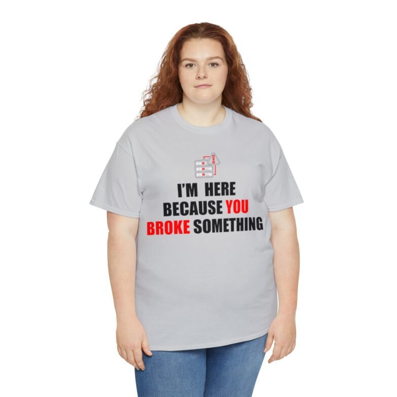 You broke something  - T Shirt - Image 43