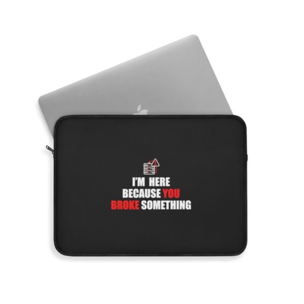 Your Broke Something - Laptop Sleeve