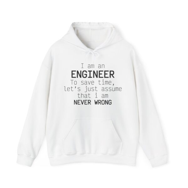 I'm Engineer  I am never wrong- Hooded Sweatshirt