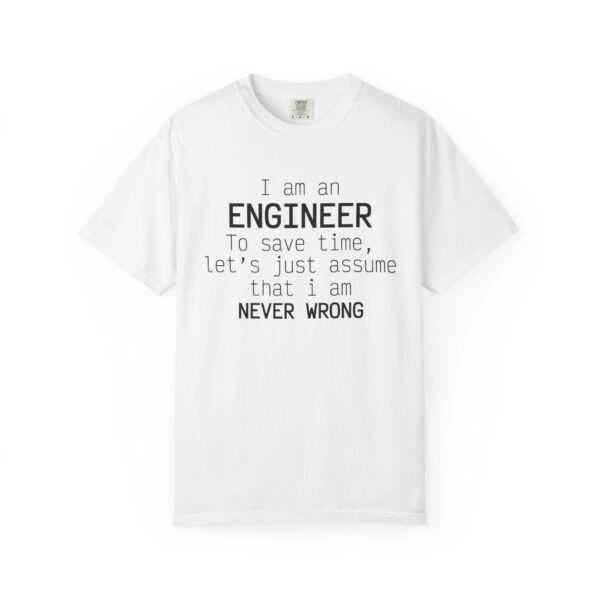 Engineer T-Shirt — “I am an Engineer…let’s just assume that I am NEVER WRONG” Funny Tech Tee