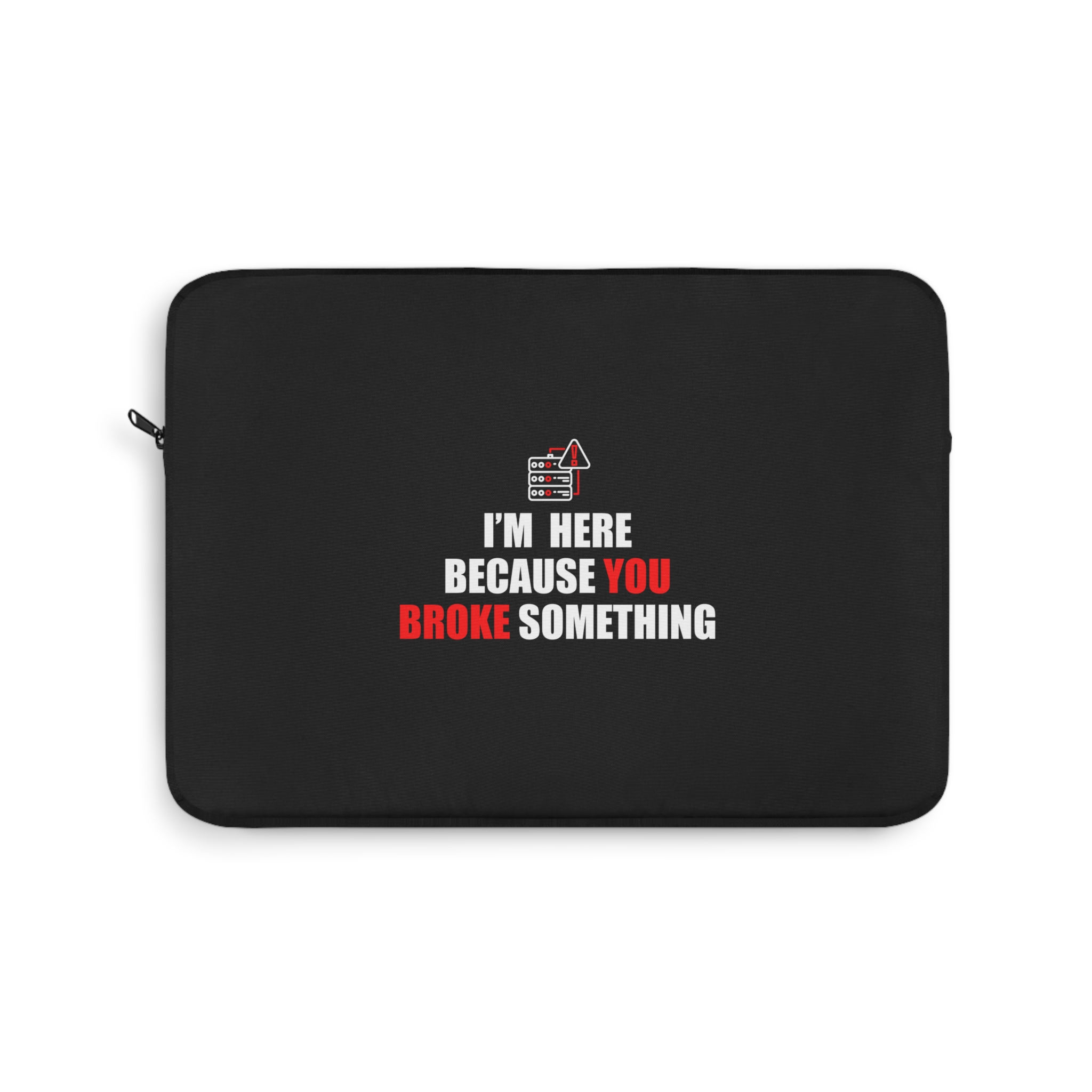 Your Broke Something - Laptop Sleeve