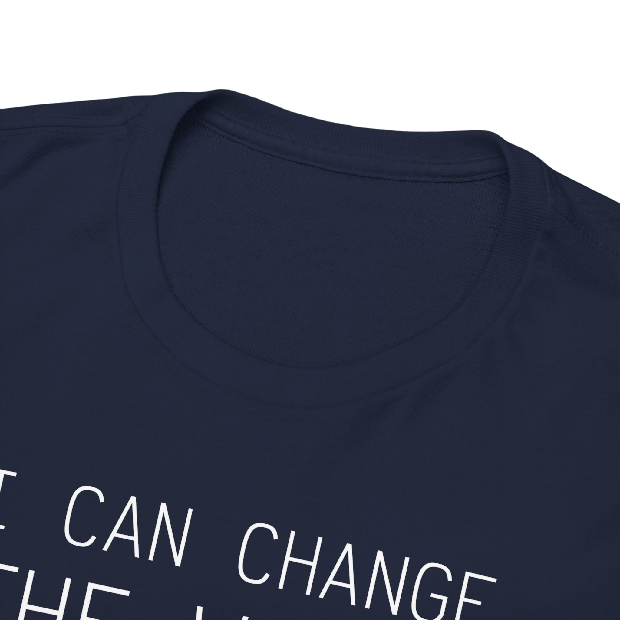 I Can Change the World - T-Shirt – Image 131