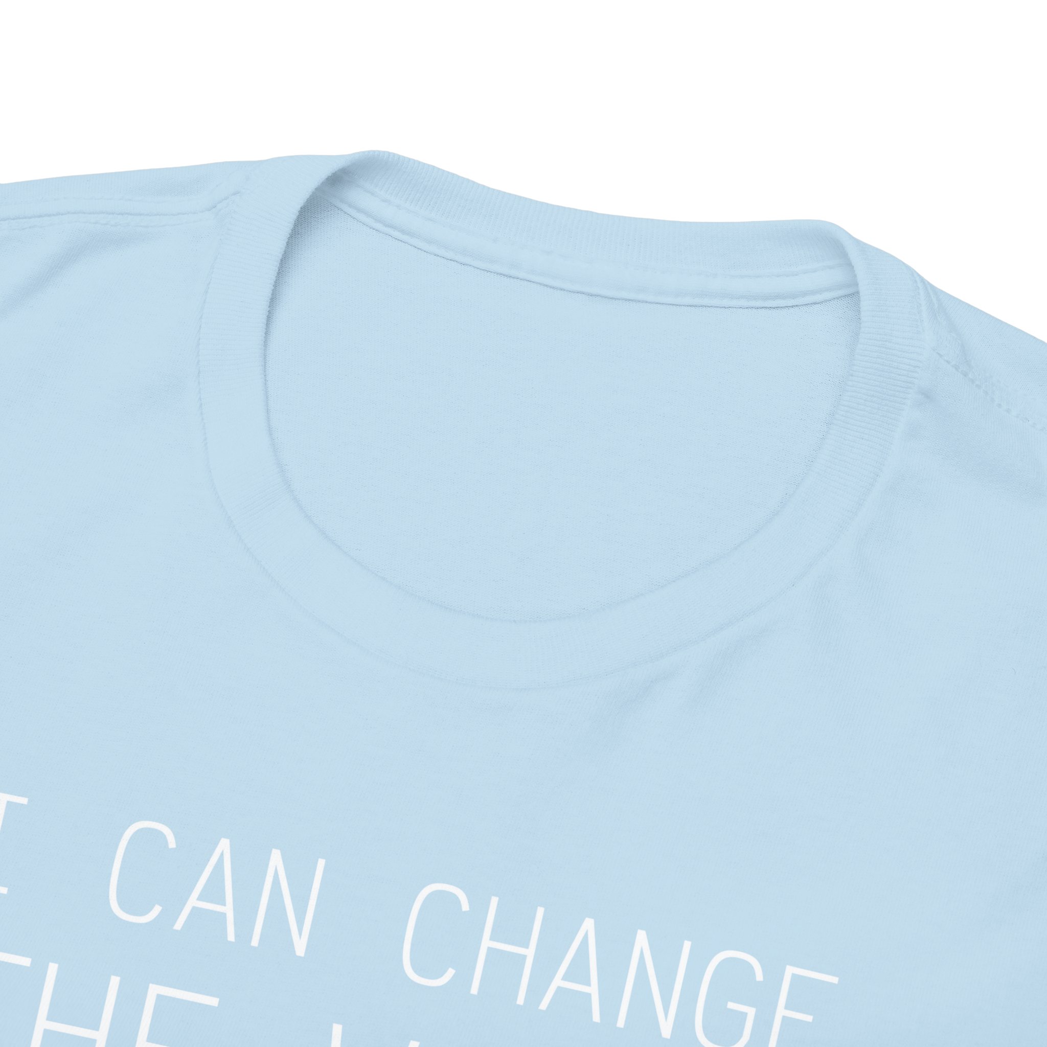 I Can Change the World - T-Shirt – Image 95