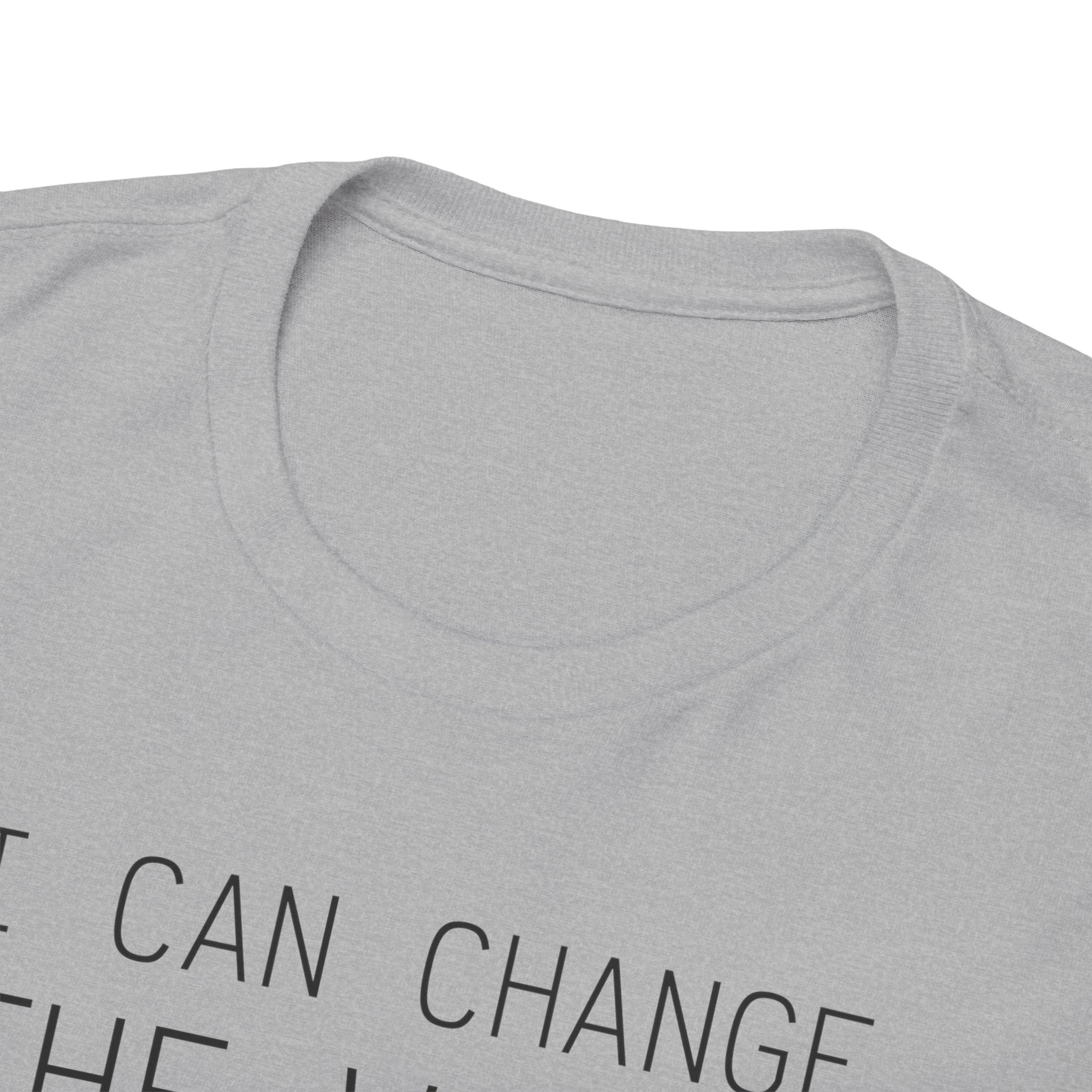 I Can Change the World - T-Shirt – Image 47