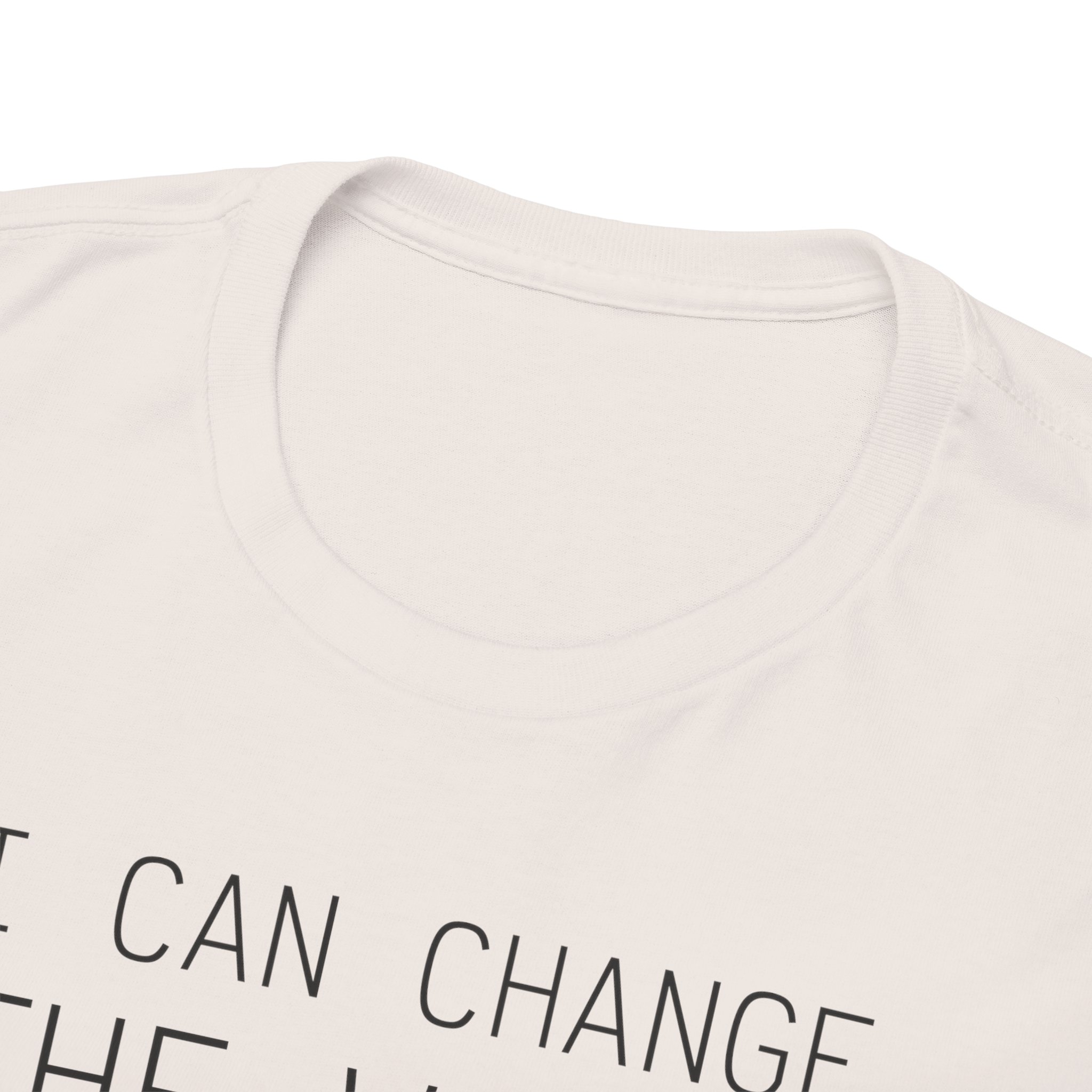 I Can Change the World - T-Shirt – Image 35